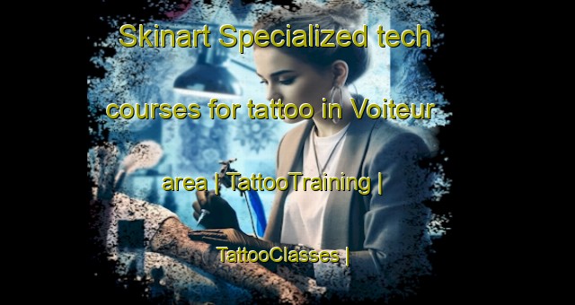Skinart Specialized tech courses for tattoo in Voiteur area | TattooTraining | TattooClasses | SkinartTraining-France